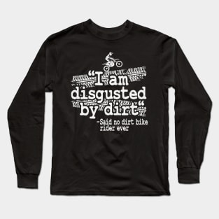 I Am Disgusted By Dirt Quote Funny Motocross Long Sleeve T-Shirt